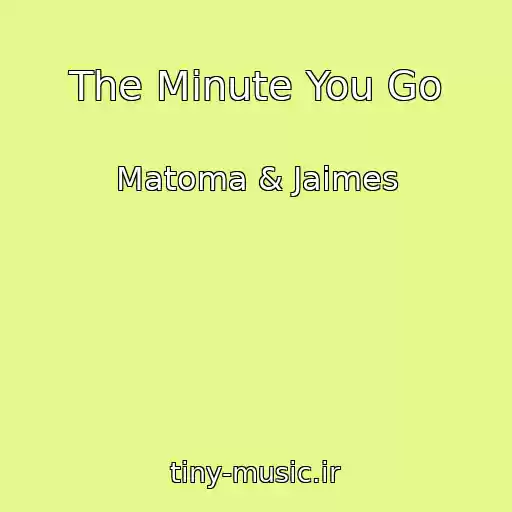 کاور آهنگ The Minute You Go از Matoma & Jaimes