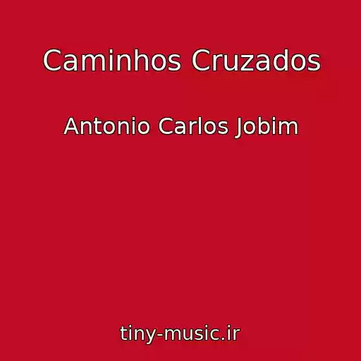 کاور آهنگ Caminhos Cruzados از Antonio Carlos Jobim
