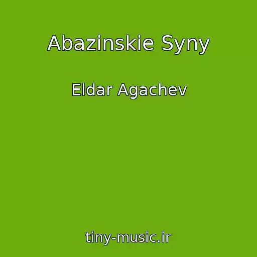 کاور آهنگ Abazinskie Syny از Eldar Agachev