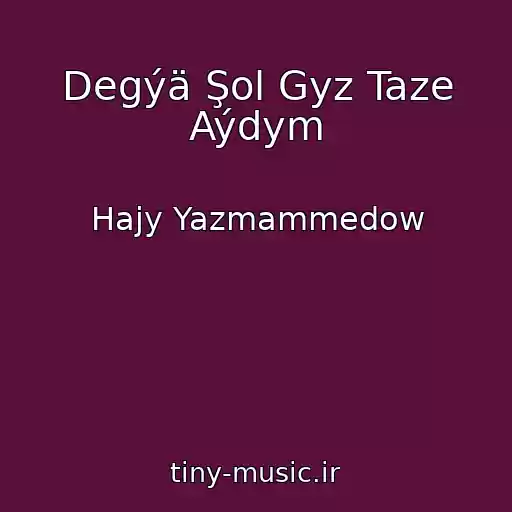 کاور آهنگ Degýä Şol Gyz Taze Aýdym از Hajy Yazmammedow