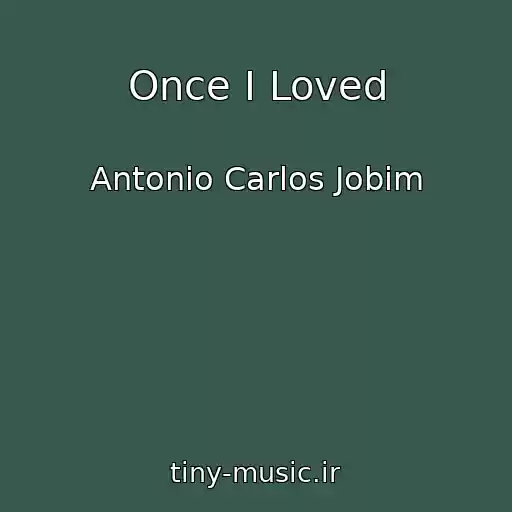 کاور آهنگ Once I Loved از Antonio Carlos Jobim