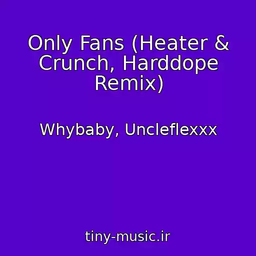 کاور آهنگ Only Fans (Heater & Crunch, Harddope Remix) از Whybaby, Uncleflexxx