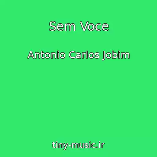 کاور آهنگ Sem Voce از Antonio Carlos Jobim