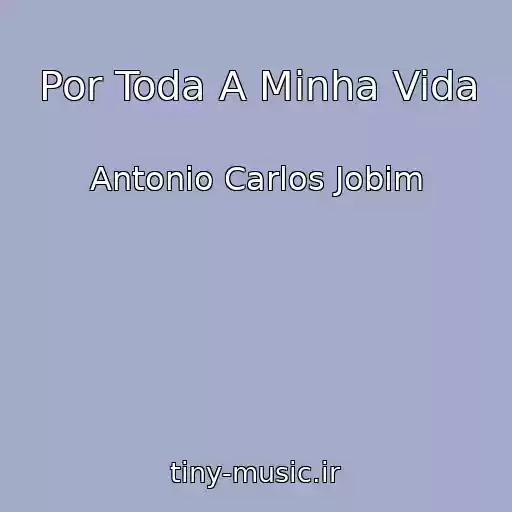 کاور آهنگ Por Toda A Minha Vida از Antonio Carlos Jobim
