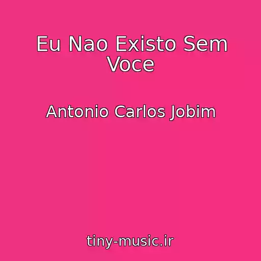 کاور آهنگ Eu Nao Existo Sem Voce از Antonio Carlos Jobim