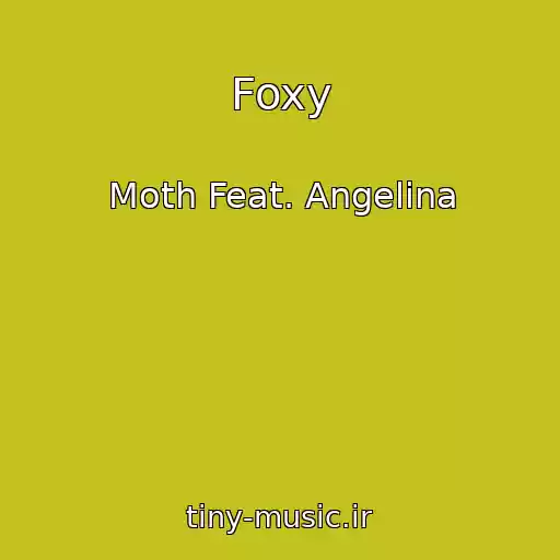 کاور آهنگ Foxy از Moth Feat. Angelina