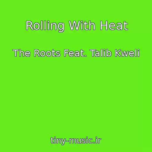 کاور آهنگ Rolling With Heat از The Roots Feat. Talib Kweli