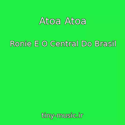 کاور آهنگ Atoa Atoa از Ronie E O Central Do Brasil