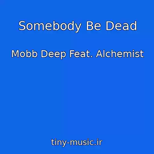 کاور آهنگ Somebody Be Dead از Mobb Deep Feat. Alchemist