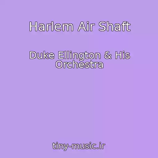 کاور آهنگ Harlem Air Shaft از Duke Ellington & His Orchestra