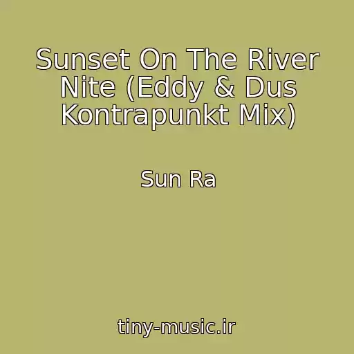 کاور آهنگ Sunset On The River Nite (Eddy & Dus Kontrapunkt Mix) از Sun Ra