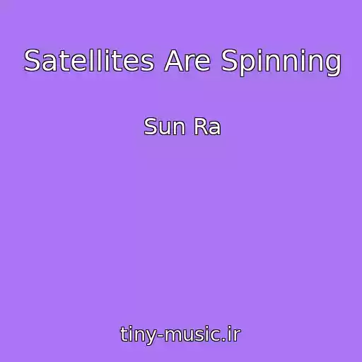کاور آهنگ Satellites Are Spinning از Sun Ra