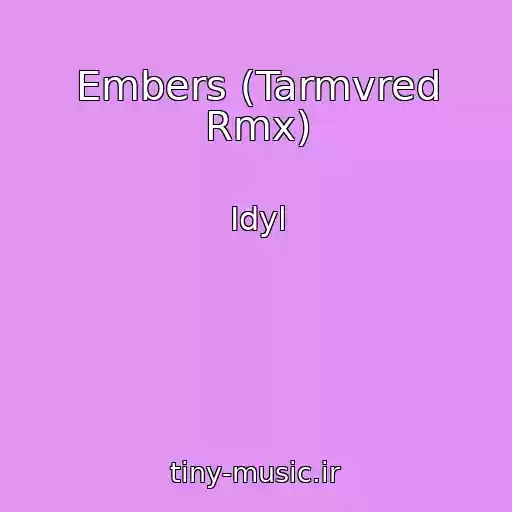کاور آهنگ Embers (Tarmvred Rmx) از Idyl