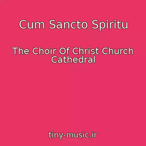 کاور آهنگ Cum Sancto Spiritu از The Choir Of Christ Church Cathedral
