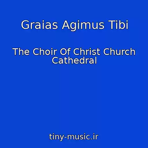 کاور آهنگ Graias Agimus Tibi از The Choir Of Christ Church Cathedral