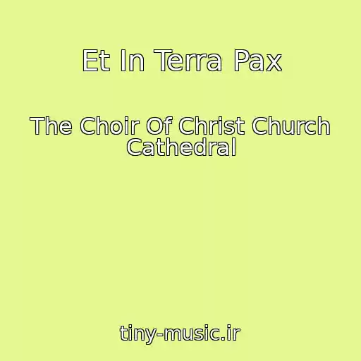 کاور آهنگ Et In Terra Pax از The Choir Of Christ Church Cathedral