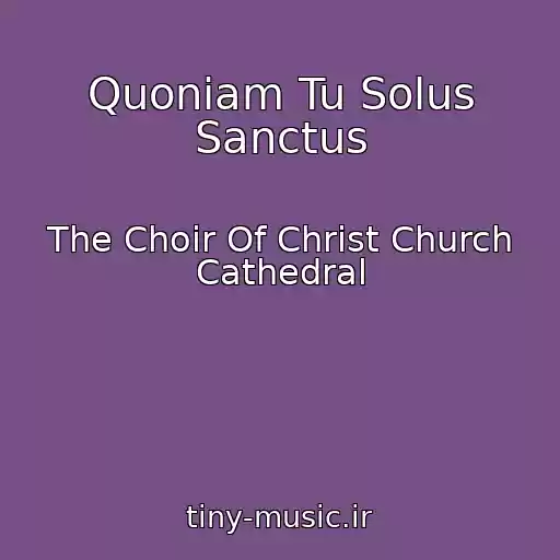کاور آهنگ Quoniam Tu Solus Sanctus از The Choir Of Christ Church Cathedral
