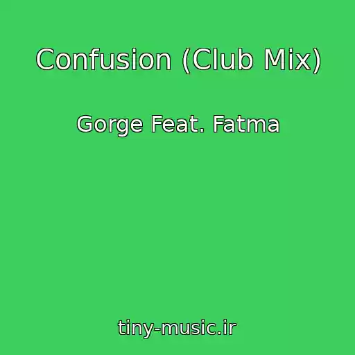کاور آهنگ Confusion (Club Mix) از Gorge Feat. Fatma