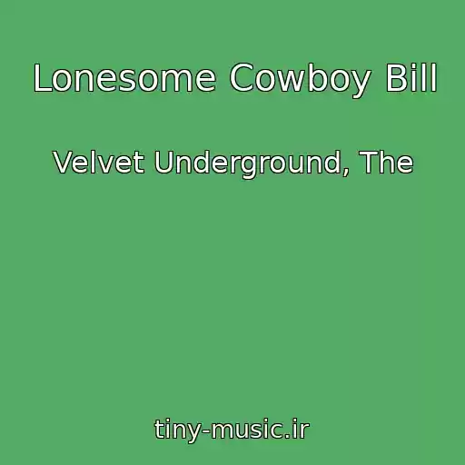 کاور آهنگ Lonesome Cowboy Bill از Velvet Underground, The