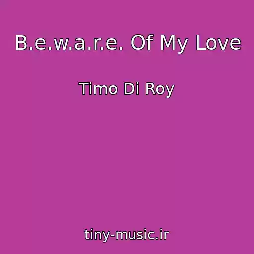کاور آهنگ B.e.w.a.r.e. Of My Love از Timo Di Roy