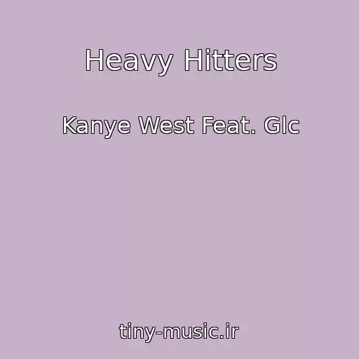 کاور آهنگ Heavy Hitters از Kanye West Feat. Glc