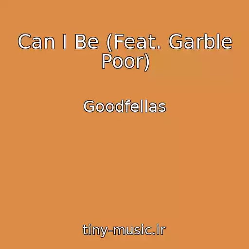 کاور آهنگ Can I Be (Feat. Garble Poor) از Goodfellas