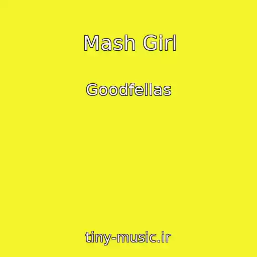 کاور آهنگ Mash Girl از Goodfellas