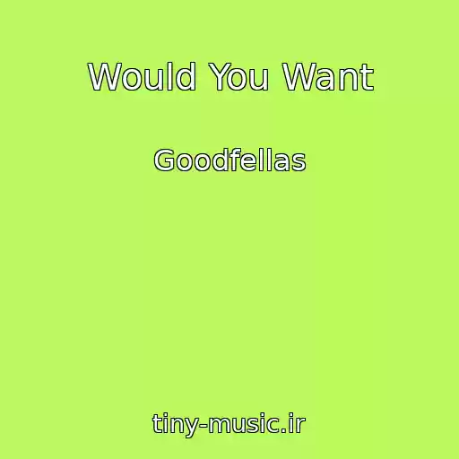 کاور آهنگ Would You Want از Goodfellas