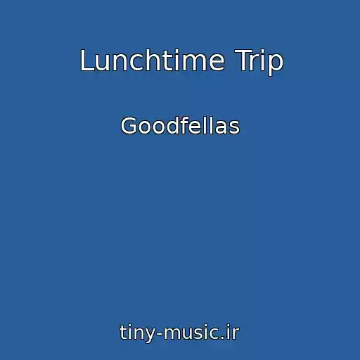 کاور آهنگ Lunchtime Trip از Goodfellas