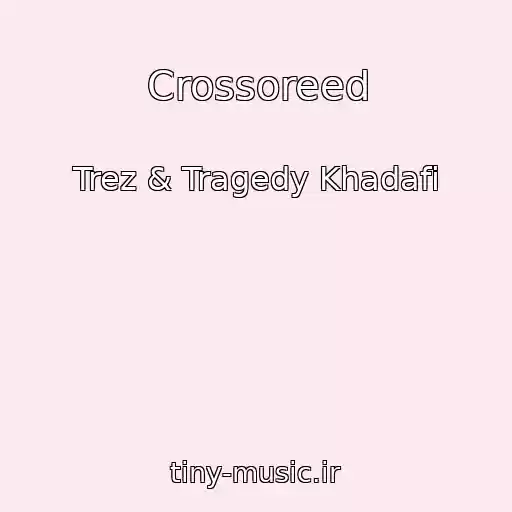 کاور آهنگ Crossoreed از Trez & Tragedy Khadafi