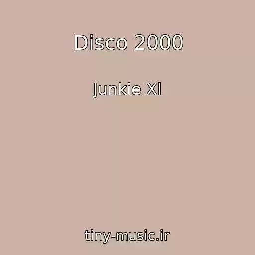 کاور آهنگ Disco 2000 از Junkie Xl