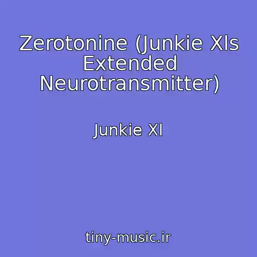 کاور آهنگ Zerotonine (Junkie Xls Extended Neurotransmitter) از Junkie Xl
