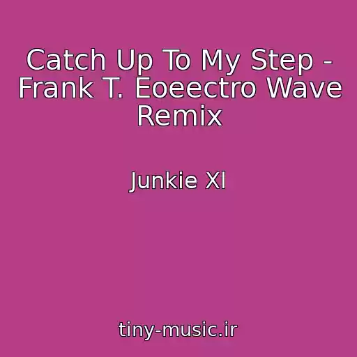 کاور آهنگ Catch Up To My Step - Frank T. Eoeectro Wave Remix از Junkie Xl