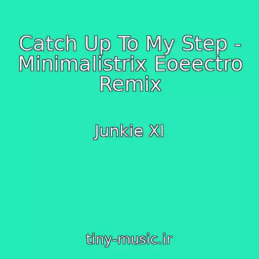کاور آهنگ Catch Up To My Step - Minimalistrix Eoeectro Remix از Junkie Xl
