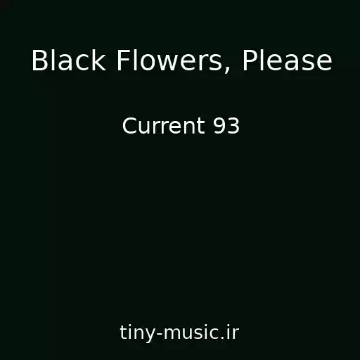 کاور آهنگ Black Flowers, Please از Current 93