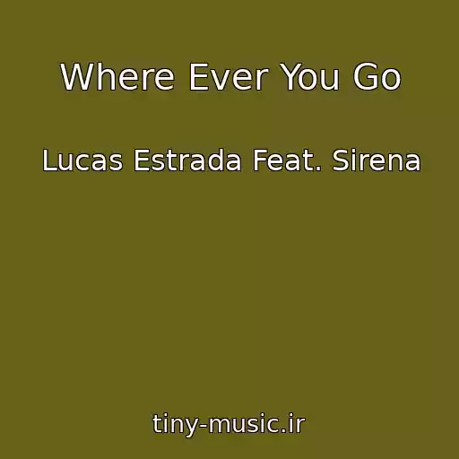 کاور آهنگ Where Ever You Go از Lucas Estrada Feat. Sirena
