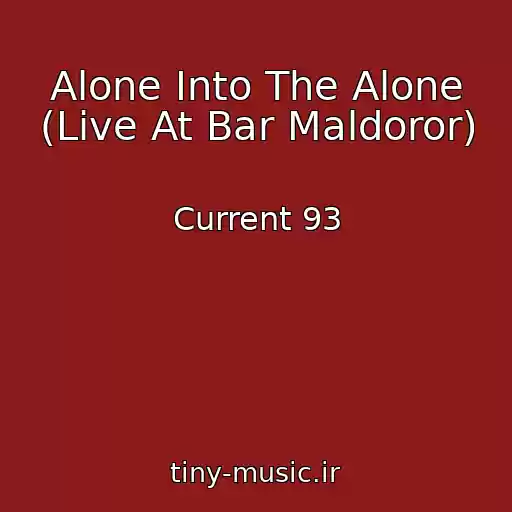 کاور آهنگ Alone Into The Alone (Live At Bar Maldoror) از Current 93