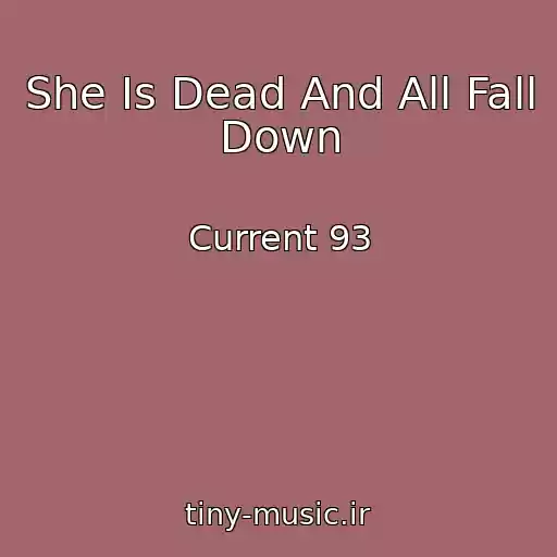 کاور آهنگ She Is Dead And All Fall Down از Current 93