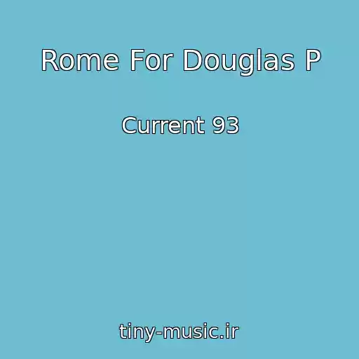 کاور آهنگ Rome For Douglas P از Current 93