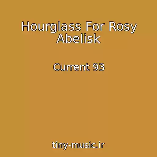 کاور آهنگ Hourglass For Rosy Abelisk از Current 93