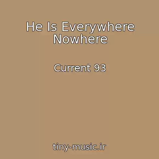 کاور آهنگ He Is Everywhere Nowhere از Current 93