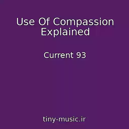 کاور آهنگ Use Of Compassion Explained از Current 93