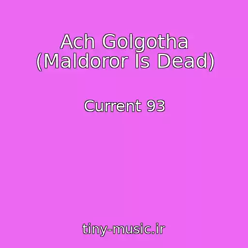کاور آهنگ Ach Golgotha (Maldoror Is Dead) از Current 93