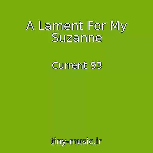 کاور آهنگ A Lament For My Suzanne از Current 93