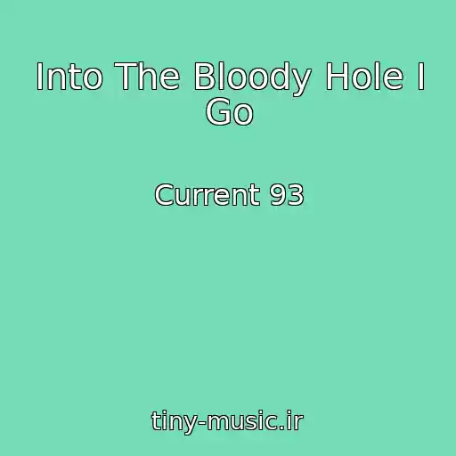 کاور آهنگ Into The Bloody Hole I Go از Current 93