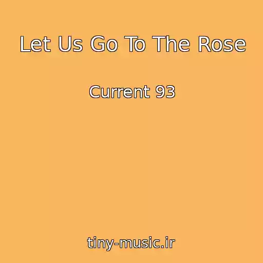 کاور آهنگ Let Us Go To The Rose از Current 93