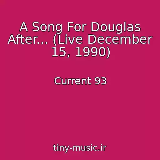 کاور آهنگ A Song For Douglas After... (Live December 15, 1990) از Current 93