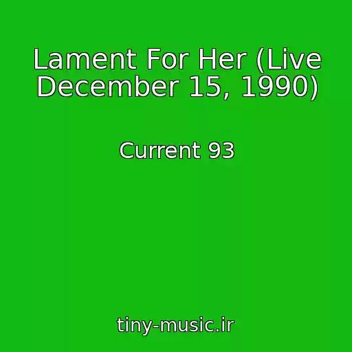 کاور آهنگ Lament For Her (Live December 15, 1990) از Current 93