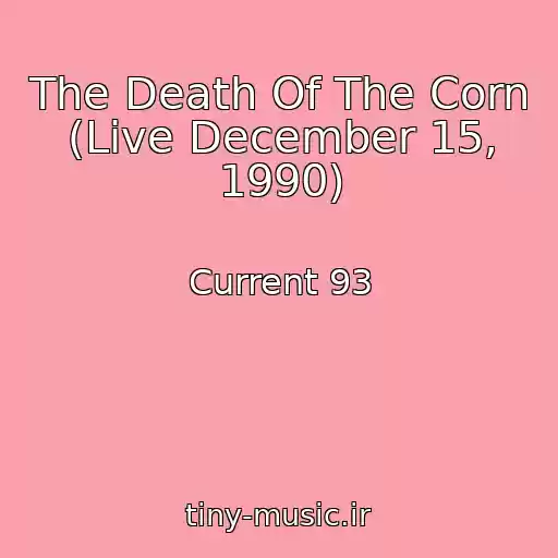 کاور آهنگ The Death Of The Corn (Live December 15, 1990) از Current 93