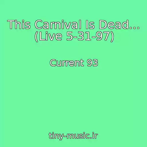 کاور آهنگ This Carnival Is Dead... (Live 5-31-97) از Current 93